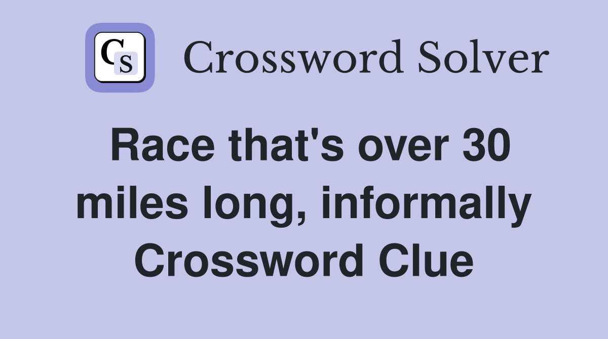 race-that-s-over-30-miles-long-informally-crossword-clue-answers